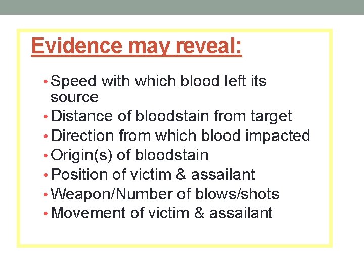 Evidence may reveal: • Speed with which blood left its source • Distance of