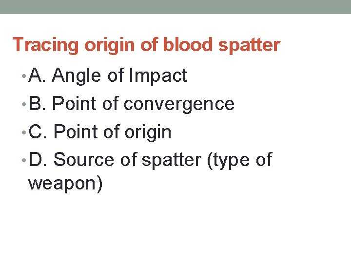 Tracing origin of blood spatter • A. Angle of Impact • B. Point of