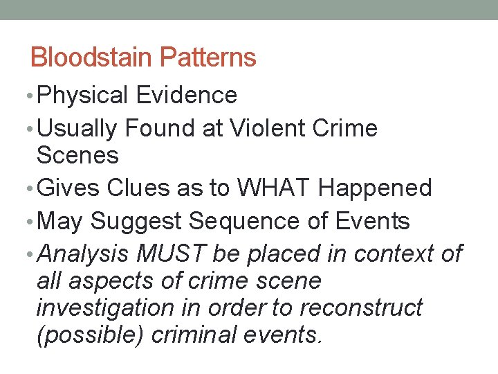 Bloodstain Patterns • Physical Evidence • Usually Found at Violent Crime Scenes • Gives