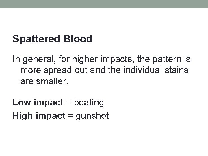 Spattered Blood In general, for higher impacts, the pattern is more spread out and