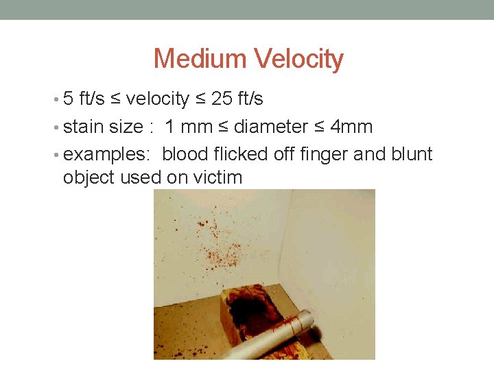Medium Velocity • 5 ft/s ≤ velocity ≤ 25 ft/s • stain size :
