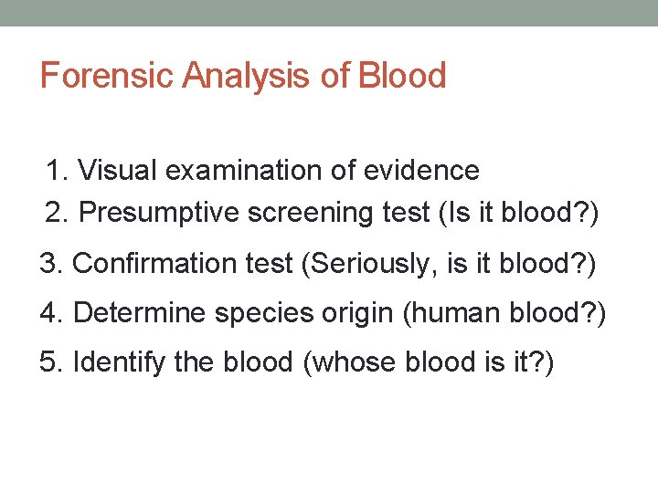 Forensic Analysis of Blood 1. Visual examination of evidence 2. Presumptive screening test (Is
