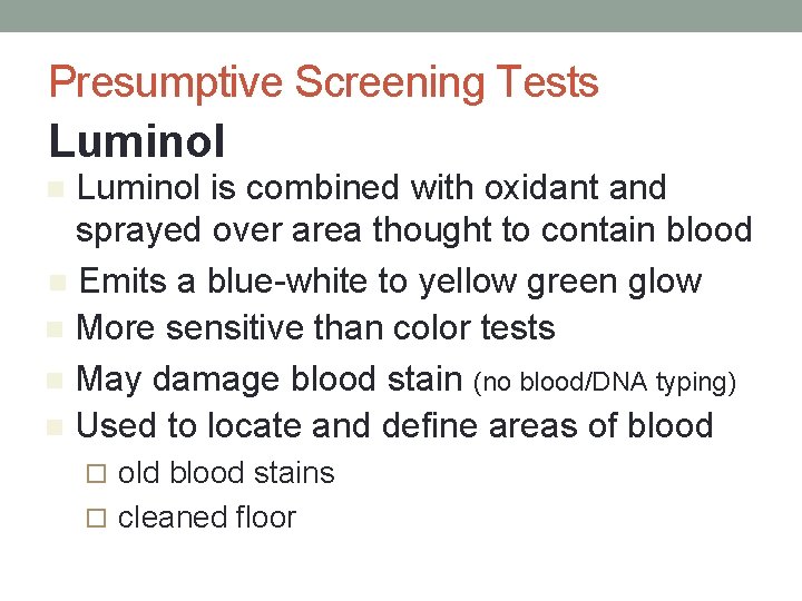 Presumptive Screening Tests Luminol is combined with oxidant and sprayed over area thought to