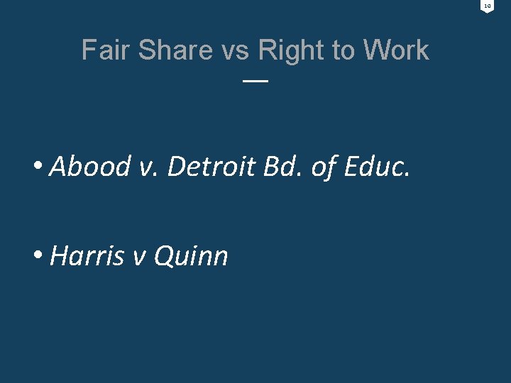 10 Fair Share vs Right to Work • Abood v. Detroit Bd. of Educ.