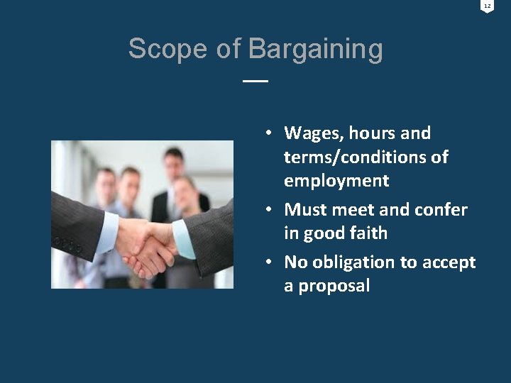 12 Scope of Bargaining • Wages, hours and terms/conditions of employment • Must meet