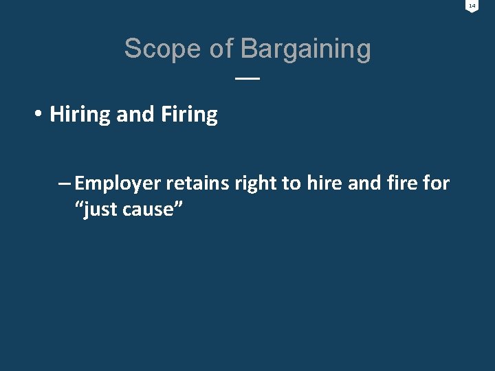 14 Scope of Bargaining • Hiring and Firing – Employer retains right to hire