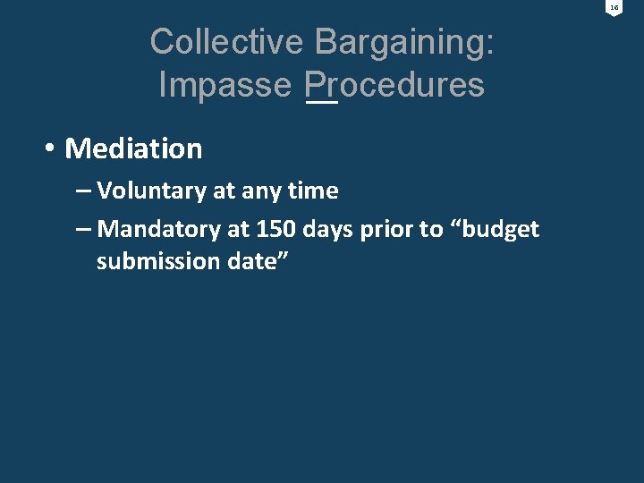 16 Collective Bargaining: Impasse Procedures • Mediation – Voluntary at any time – Mandatory