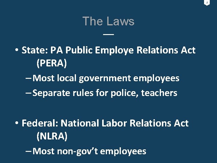 2 The Laws • State: PA Public Employe Relations Act (PERA) – Most local