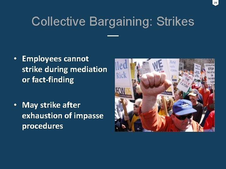 20 Collective Bargaining: Strikes • Employees cannot strike during mediation or fact-finding • May