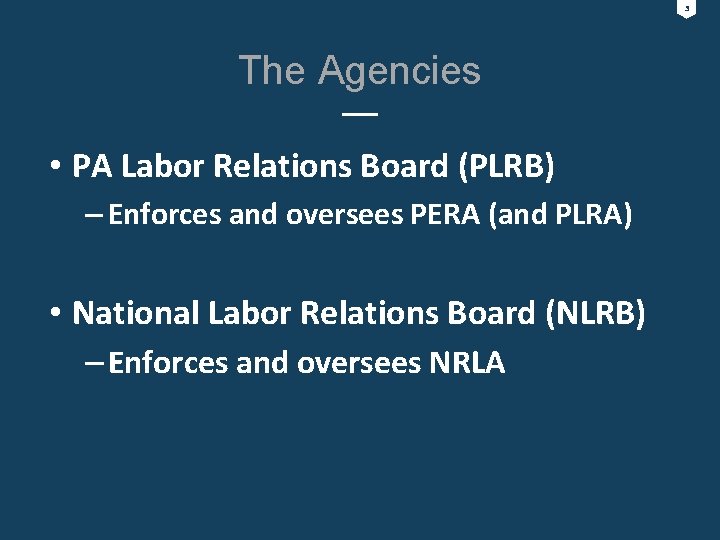 3 The Agencies • PA Labor Relations Board (PLRB) – Enforces and oversees PERA