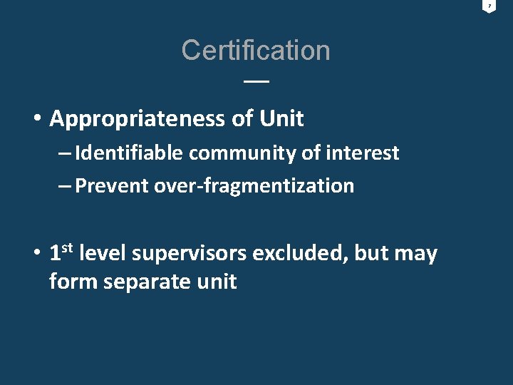 7 Certification • Appropriateness of Unit – Identifiable community of interest – Prevent over-fragmentization