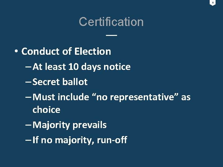 8 Certification • Conduct of Election – At least 10 days notice – Secret