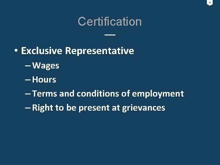 9 Certification • Exclusive Representative – Wages – Hours – Terms and conditions of