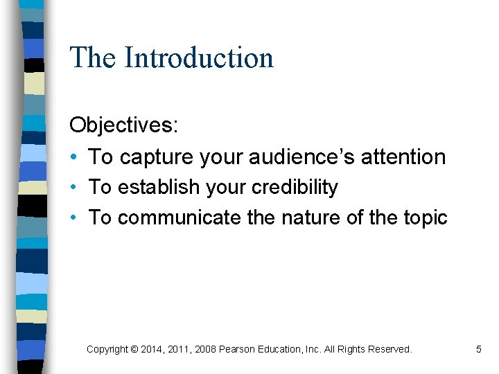 The Introduction Objectives: • To capture your audience’s attention • To establish your credibility