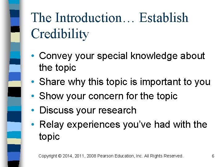 The Introduction… Establish Credibility • Convey your special knowledge about the topic • Share