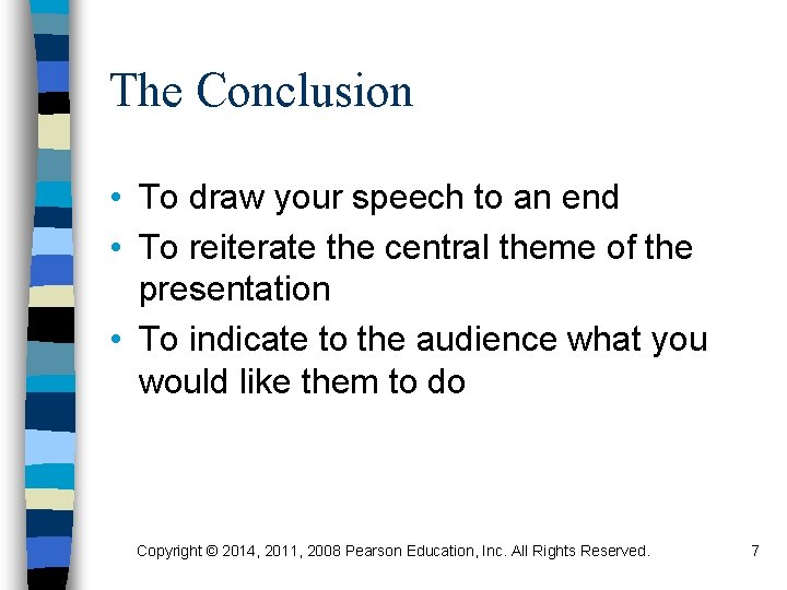 The Conclusion • To draw your speech to an end • To reiterate the