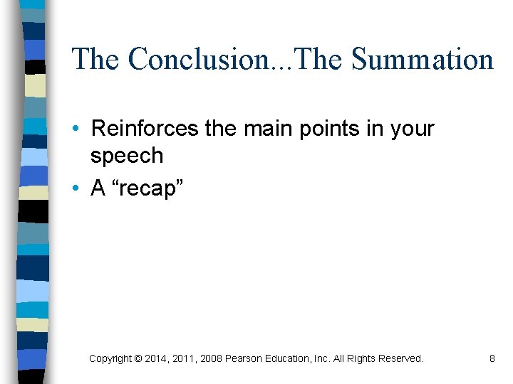 The Conclusion. . . The Summation • Reinforces the main points in your speech