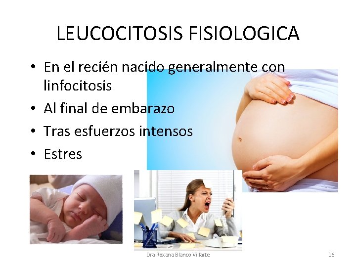 LEUCOCITOSIS FISIOLOGICA • En el recién nacido generalmente con linfocitosis • Al final de