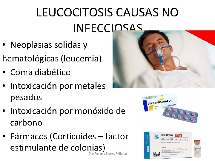 LEUCOCITOSIS CAUSAS NO INFECCIOSAS • Neoplasias solidas y hematológicas (leucemia) • Coma diabético •