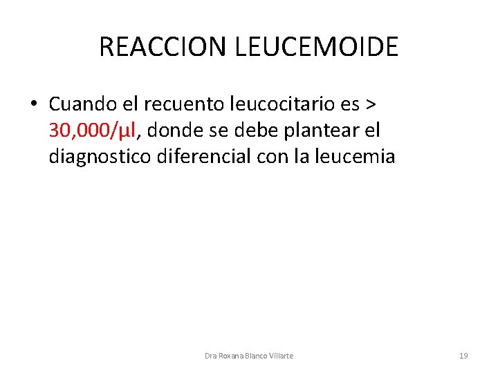 REACCION LEUCEMOIDE • Cuando el recuento leucocitario es > 30, 000/µl, donde se debe