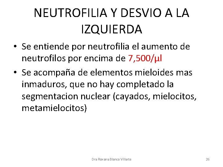 NEUTROFILIA Y DESVIO A LA IZQUIERDA • Se entiende por neutrofilia el aumento de
