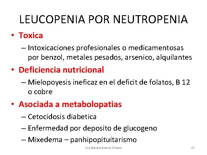 LEUCOPENIA POR NEUTROPENIA • Toxica – Intoxicaciones profesionales o medicamentosas por benzol, metales pesados,
