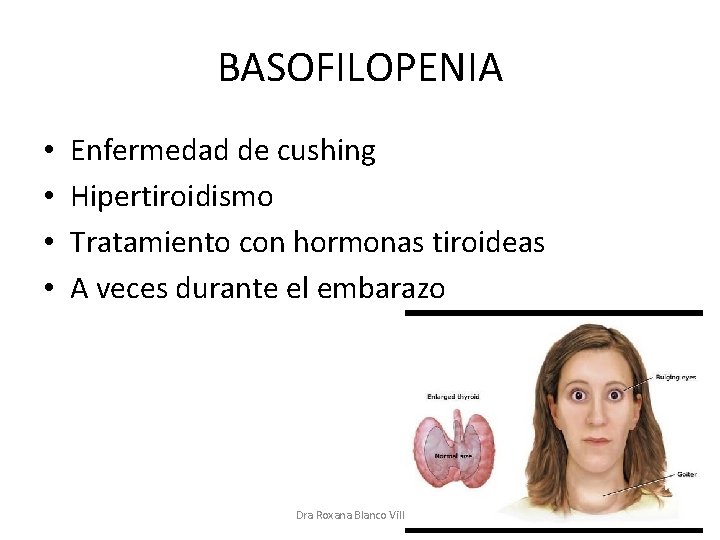 BASOFILOPENIA • • Enfermedad de cushing Hipertiroidismo Tratamiento con hormonas tiroideas A veces durante