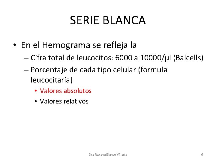SERIE BLANCA • En el Hemograma se refleja la – Cifra total de leucocitos:
