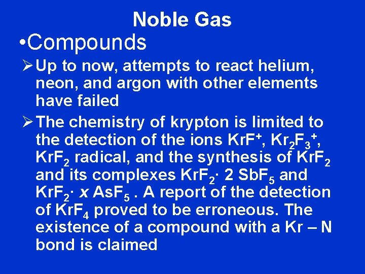 Noble Gas • Compounds Ø Up to now, attempts to react helium, neon, and