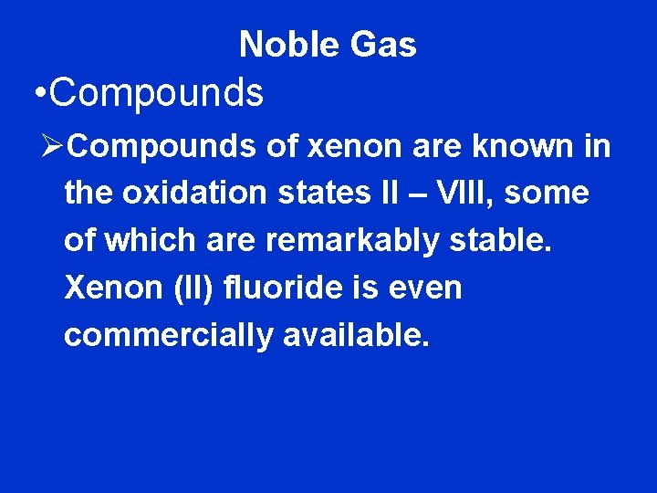 Noble Gas • Compounds ØCompounds of xenon are known in the oxidation states II