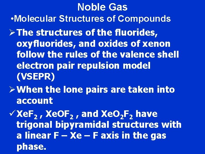 Noble Gas • Molecular Structures of Compounds Ø The structures of the fluorides, oxyfluorides,
