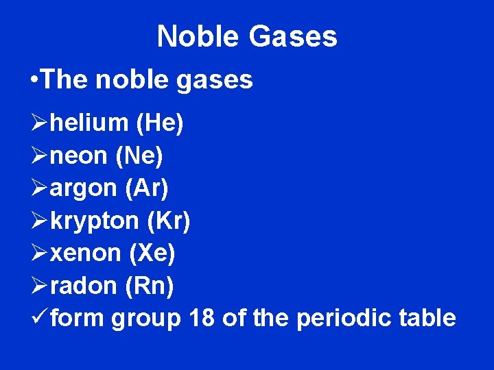 Noble Gases • The noble gases Øhelium (He) Øneon (Ne) Øargon (Ar) Økrypton (Kr)