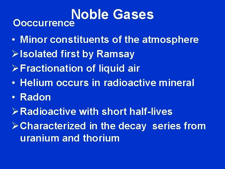 Noble Gases Ooccurrence • Minor constituents of the atmosphere Ø Isolated first by Ramsay