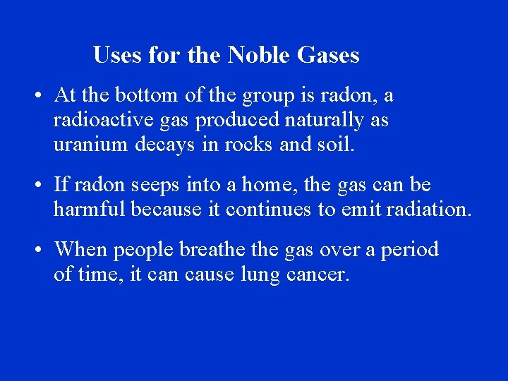 Uses for the Noble Gases • At the bottom of the group is radon,