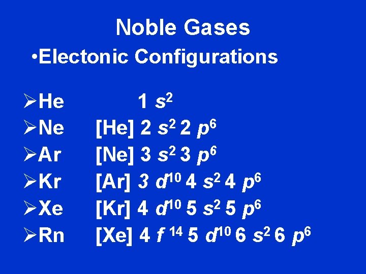Noble Gases • Electonic Configurations ØHe ØNe ØAr ØKr ØXe ØRn 1 s 2