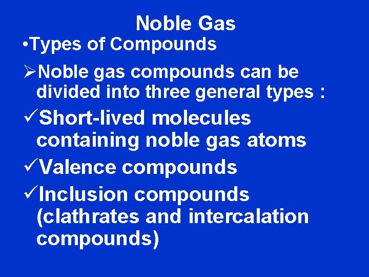 Noble Gas • Types of Compounds ØNoble gas compounds can be divided into three