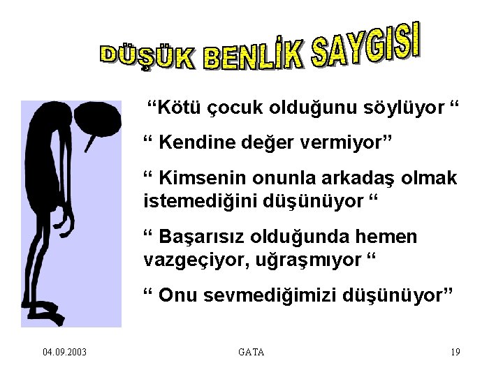 “Kötü çocuk olduğunu söylüyor “ “ Kendine değer vermiyor” “ Kimsenin onunla arkadaş olmak