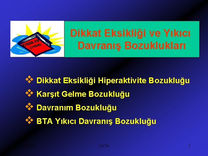 Dikkat Eksikliği ve Yıkıcı Davranış Bozuklukları v Dikkat Eksikliği Hiperaktivite Bozukluğu v Karşıt Gelme