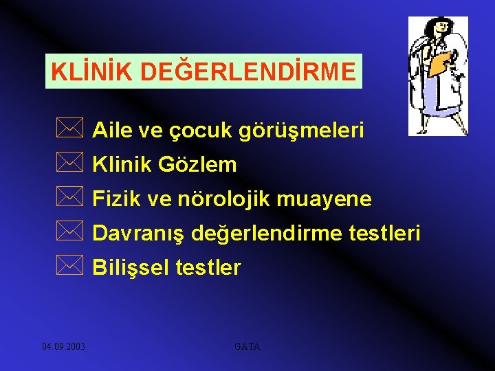 KLİNİK DEĞERLENDİRME * Aile ve çocuk görüşmeleri * Klinik Gözlem * Fizik ve nörolojik