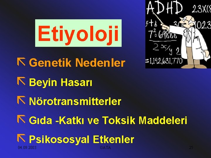 Etiyoloji ã Genetik Nedenler ã Beyin Hasarı ã Nörotransmitterler ã Gıda -Katkı ve Toksik