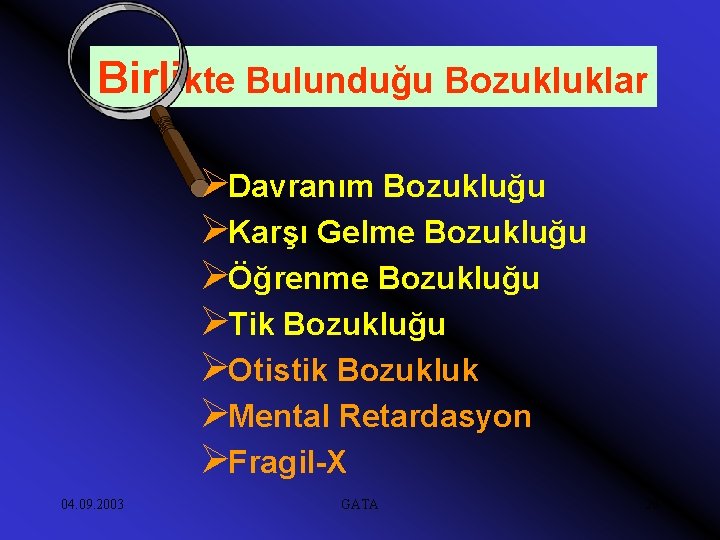 Birlikte Bulunduğu Bozukluklar ØDavranım Bozukluğu ØKarşı Gelme Bozukluğu ØÖğrenme Bozukluğu ØTik Bozukluğu ØOtistik Bozukluk