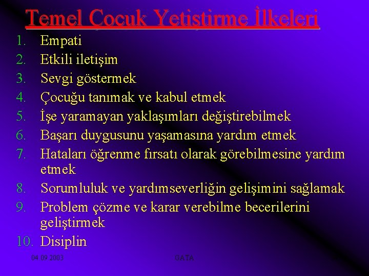 Temel Çocuk Yetiştirme İlkeleri 1. 2. 3. 4. 5. 6. 7. Empati Etkili iletişim