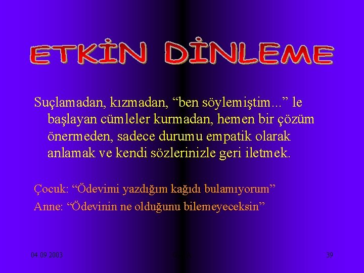 Suçlamadan, kızmadan, “ben söylemiştim. . . ” le başlayan cümleler kurmadan, hemen bir çözüm