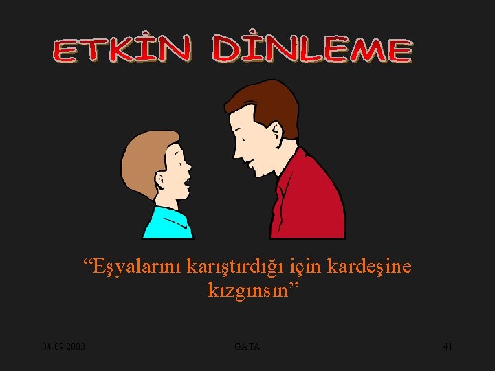 “Eşyalarını karıştırdığı için kardeşine kızgınsın” 04. 09. 2003 GATA 41 