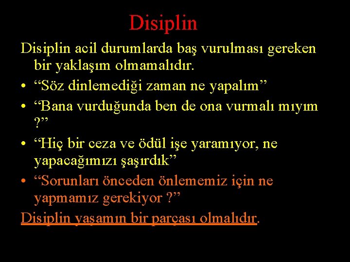 Disiplin acil durumlarda baş vurulması gereken bir yaklaşım olmamalıdır. • “Söz dinlemediği zaman ne