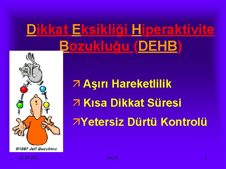 Dikkat Eksikliği Hiperaktivite Bozukluğu (DEHB) ä Aşırı Hareketlilik ä Kısa Dikkat Süresi äYetersiz Dürtü