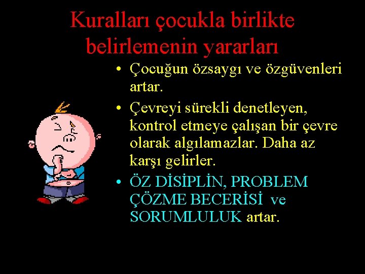 Kuralları çocukla birlikte belirlemenin yararları • Çocuğun özsaygı ve özgüvenleri artar. • Çevreyi sürekli