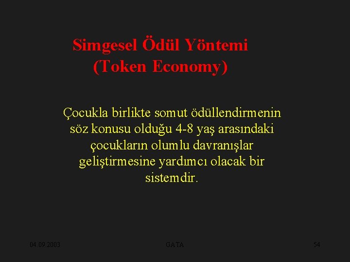 Simgesel Ödül Yöntemi (Token Economy) Çocukla birlikte somut ödüllendirmenin söz konusu olduğu 4 -8