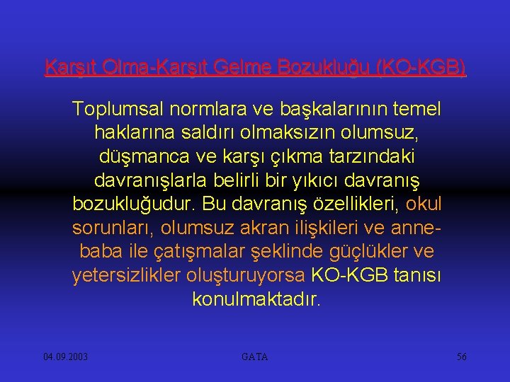 Karşıt Olma-Karşıt Gelme Bozukluğu (KO-KGB) Toplumsal normlara ve başkalarının temel haklarına saldırı olmaksızın olumsuz,