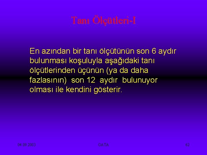 Tanı Ölçütleri-I En azından bir tanı ölçütünün son 6 aydır bulunması koşuluyla aşağıdaki tanı